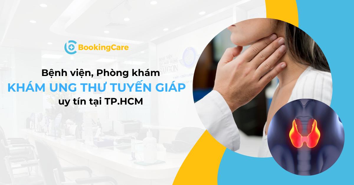 Khám ung thư tuyến giáp ở đâu? Top 6 địa chỉ uy tín tại TPHCM