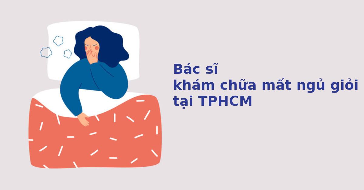 5 Bác sĩ khám chữa mất ngủ giỏi tại TPHCM