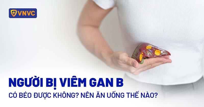 Người bị viêm gan B có béo được không? Nên ăn uống thế nào?