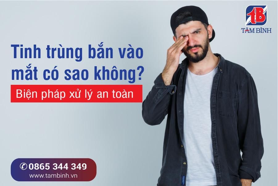 Tinh trùng bắn vào mắt có sao không? Biện pháp xử lý an toàn