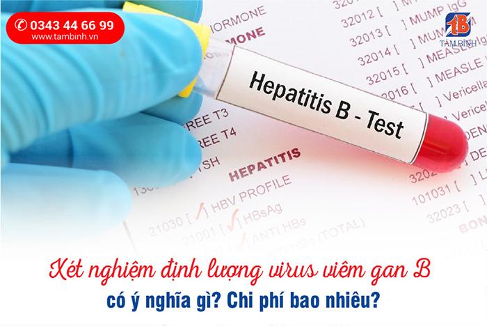 Xét nghiệm định lượng virus viêm gan B có ý nghĩa gì? Chi phí bao nhiêu?