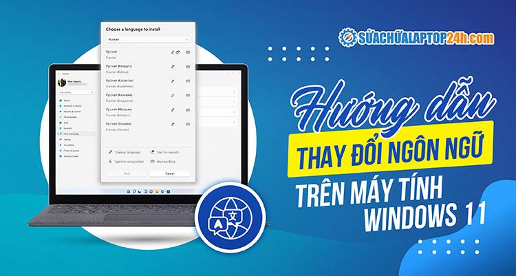 Cách thay đổi ngôn ngữ trên máy tính Windows 10, 11
