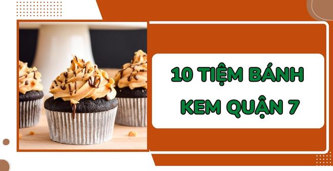 10 Tiệm bánh kem quận 7 ngon quên lối về