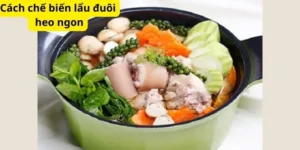 Cách chế biến lẩu đuôi heo ngon