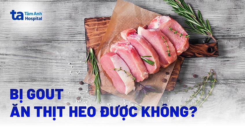 bị gout ăn thịt lợn được không