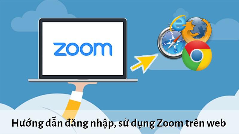 Cách đăng nhập, sử dụng Zoom web