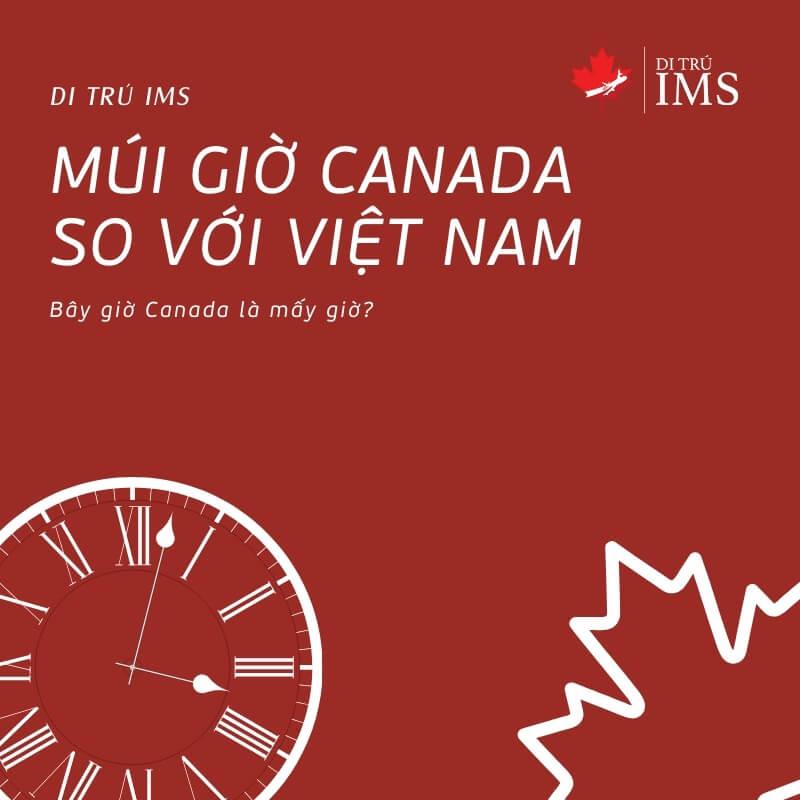 Múi giờ Canada so với Việt Nam - Bây giờ Canada là mấy giờ?